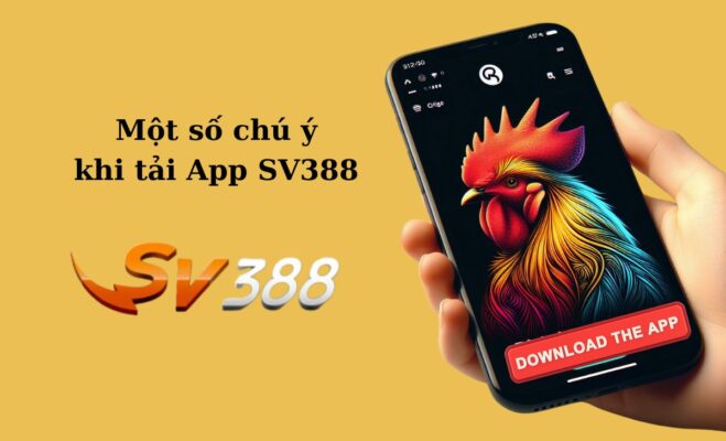 Một số chú ý khi tải app sv388