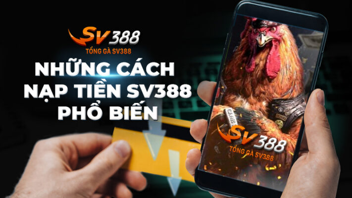 Các cách nạp tiền phổ biến tại SV388