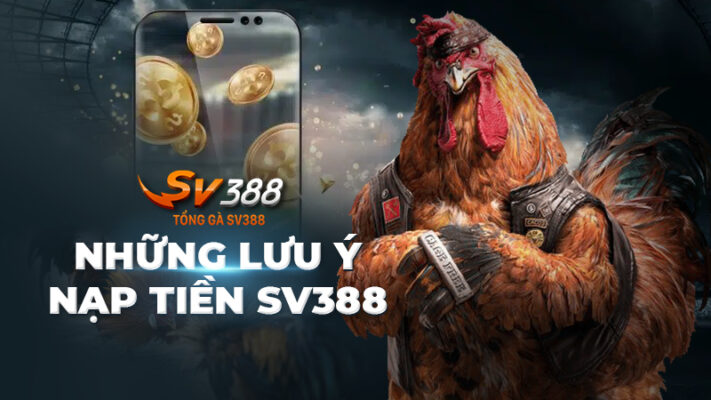 Nạp tiền SV388 - Bí kíp an toàn và hiệu quả cho mọi người chơi!